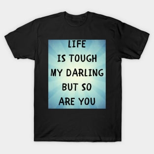 Life is tough my darling T-Shirt